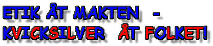 ETIK &Aring;T MAKTEN  - KVICKSILVER  &Aring;T FOLKET!